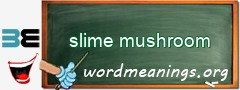 WordMeaning blackboard for slime mushroom